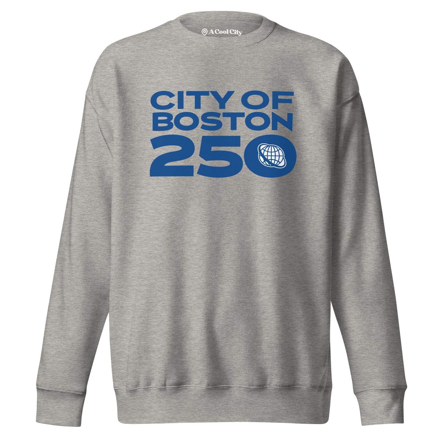 Heather Grey crewneck sweatshirt with bold blue text reading ‘City of Boston 250’ and a small globe icon inside the zero. Designed by A Cool City.