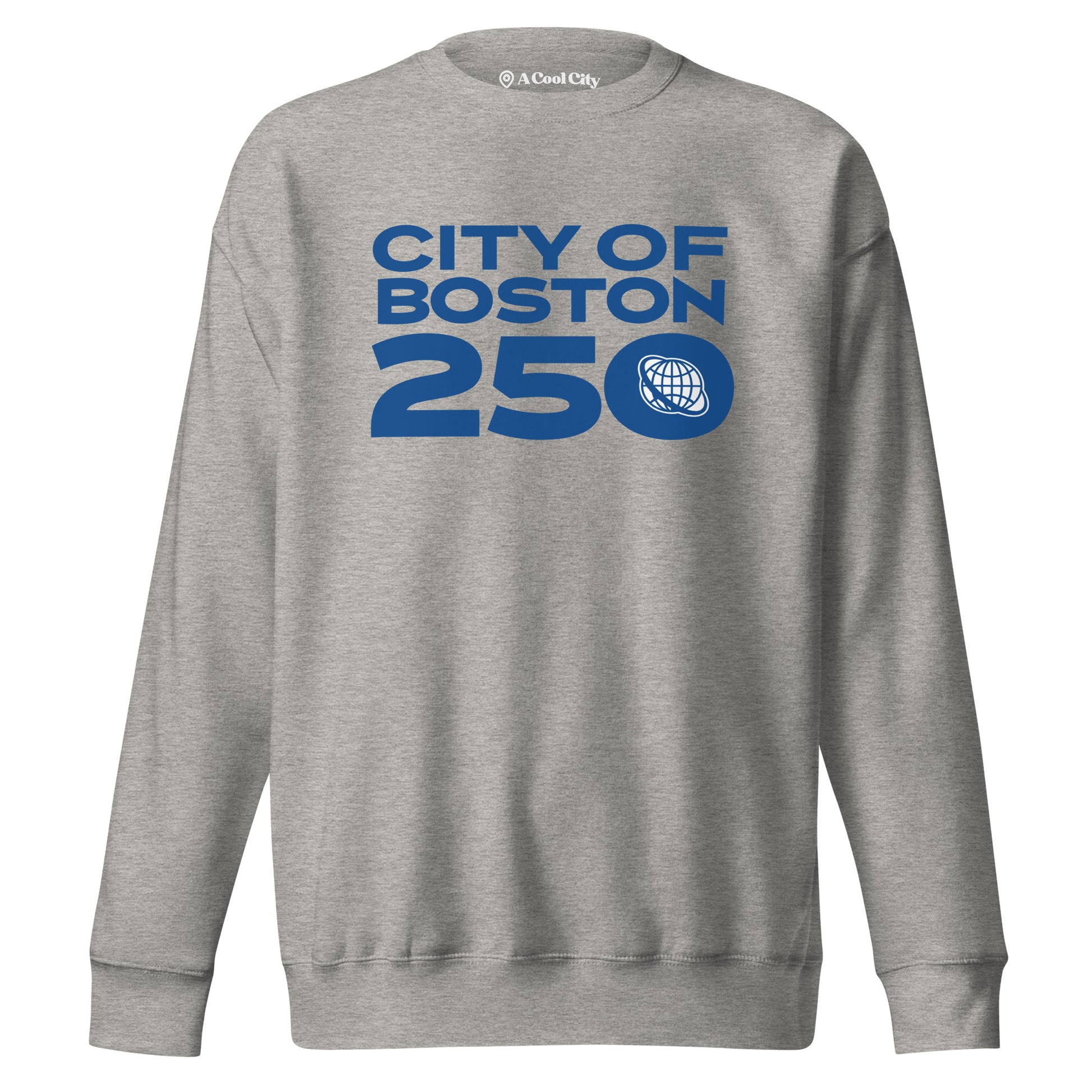 Heather Grey crewneck sweatshirt with bold blue text reading ‘City of Boston 250’ and a small globe icon inside the zero. Designed by A Cool City.