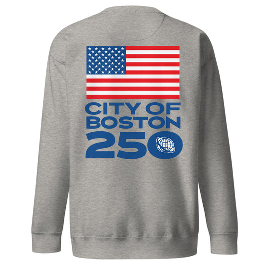 Heather Grey backview crewneck sweatshirt with bold blue text reading ‘City of Boston 250’ and a small globe icon inside the zero. Huge US Flag above the entire text.