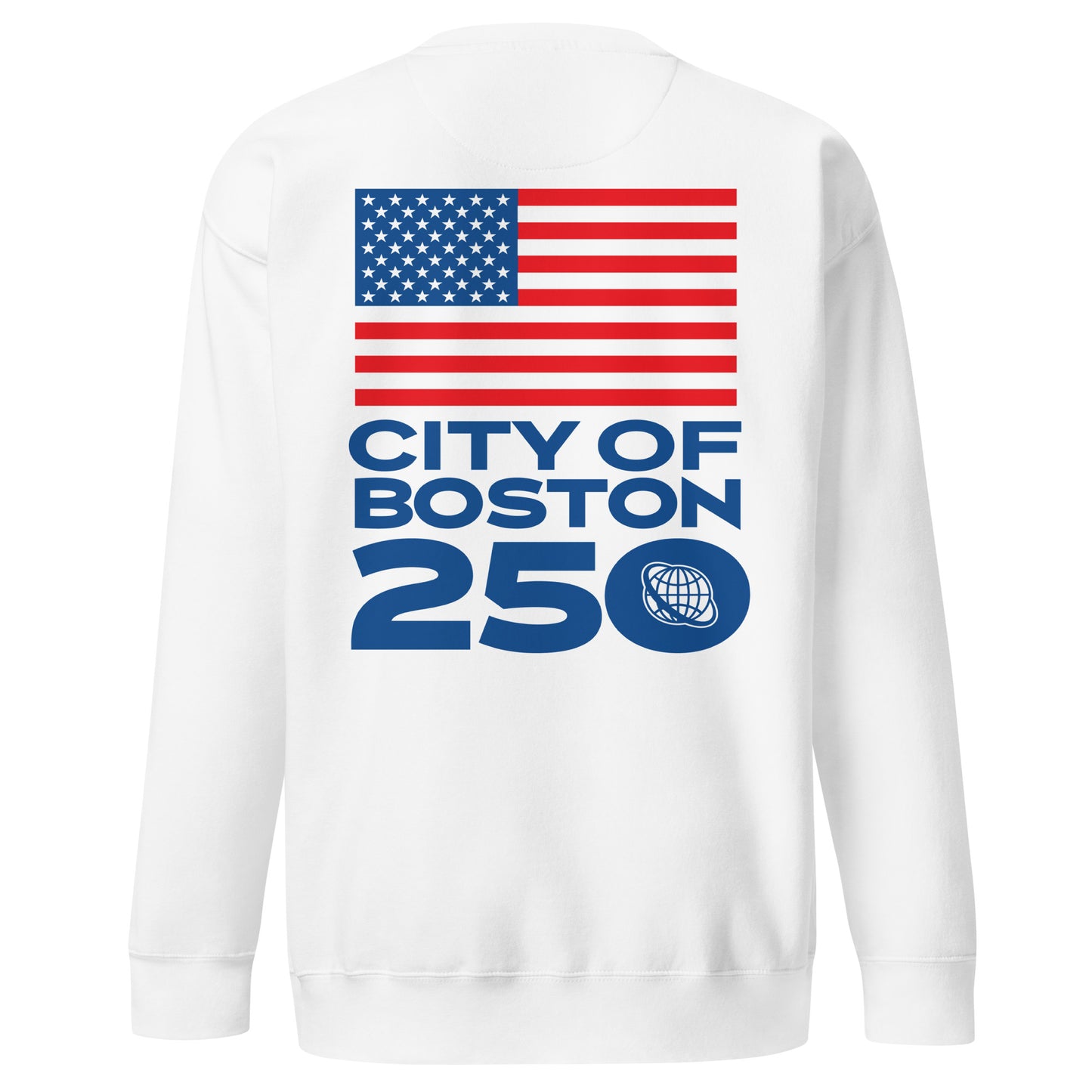 White backview crewneck sweatshirt with bold blue text reading ‘City of Boston 250’ and a small globe icon inside the zero. Huge US Flag above the entire text.